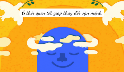 6 thói quen giúp thay đổi suy nghĩ, làm mới tâm thái, thay đổi vận mệnh